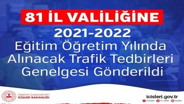 81 İl Valiliğine 2021-2022 Eğitim Öğretim Yılında Alınacak Trafik Tedbirleri Genelgesi Gönderildi