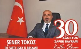 İYİ Parti Uşak İl Başkanı  Şener TOKÖZ,30 Ağustos Zafer Bayramı Mesajı