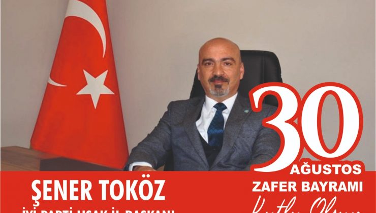 İYİ Parti Uşak İl Başkanı  Şener TOKÖZ,30 Ağustos Zafer Bayramı Mesajı