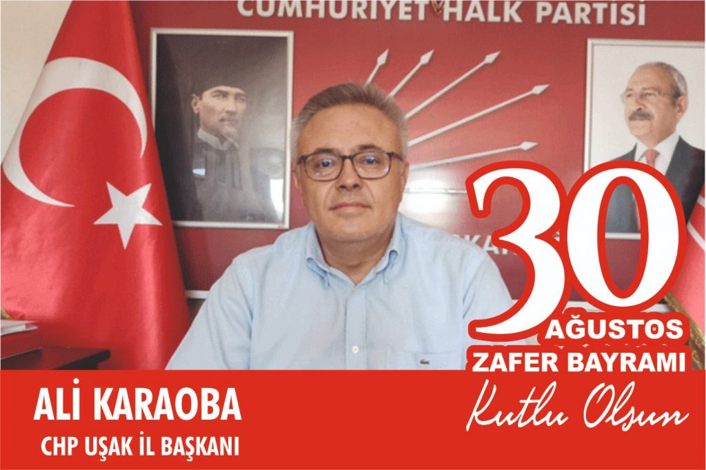 Cumhuriyet Halk Partisi (CHP) Uşak İl Başkanı Op. Dr. Ali Karaoba, "30 Ağustos Zafer Bayramı"nın 99. yıl dönümü ile ilgili bir kutlama mesajı yayımladı