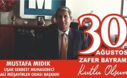 Uşak Serbest Muhasebeci Mali Müşavirler Odası Başkanı Mustafa Mıdık,30 Ağustos Zafer Bayramı dolayısıyla yayımladığı mesaj