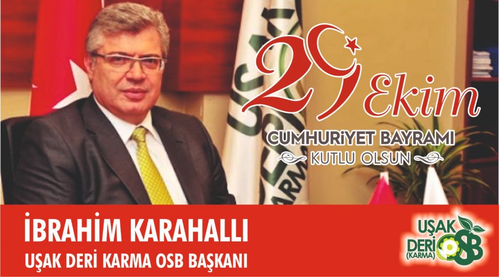 UŞAK DERİ KARMA OSB Yönetim Kurulu Başkanı İBRAHİM KARAHALLI, 29 Ekim Cumhuriyet Bayramı’nı yazılı bir mesaj ile kutladı