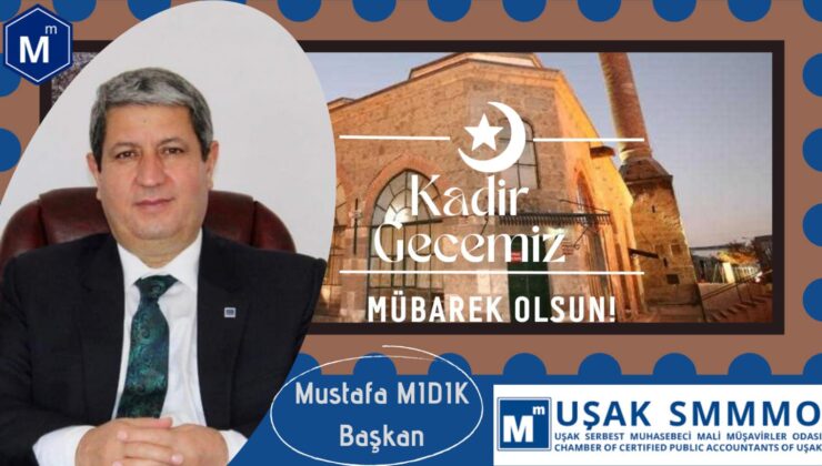 Uşak Serbest Muhasebeci ve Mali Müşavirler Odası Başkanı Mustafa Mıdık;Kadir Gecesi Mesajı
