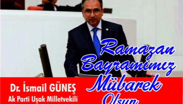 AK Parti Uşak Milletvekili Op. Dr. İsmail Güneş RAMAZAN BAYRAMI MESAJI