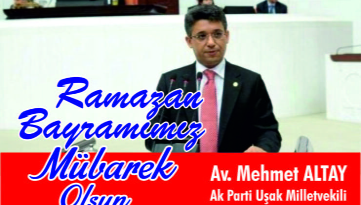 AK Parti Uşak Milletvekili Avukat Mehmet Altay RAMAZAN BAYRAMI MESAJI