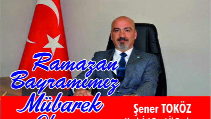İYİ Parti Uşak İl Başkanı Şener TOKÖZ RAMAZAN BAYRAMI MESAJI