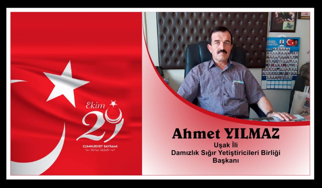 Damızlık Sığır Yetiştiricileri Birliği Başkanı Ahmet Yılmaz 29 Ekim Cumhuriyet Bayramı Dolayısıyla Mesaj Yayımladı.