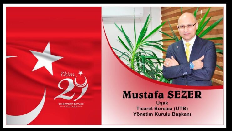 Uşak Ticaret Borsası Yönetim Kurulu Başkanı Mustafa Sezer  ‘29 Ekim Cumhuriyet Bayramı’ Kutlama Mesajı