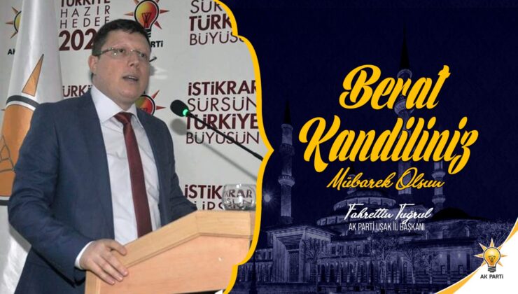 Uşak Adalet ve Kalkınma Partisi İl Başkan Av Fahrettin Tuğrul Berat Kandili Mesajı