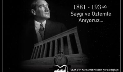 Uşak Deri Karma Organize Sanayi Bölgesi Yönetim Kurulu Başkanı Coşkun Güngör 10 Kasım Atatürk’ü Anma Günü mesajı