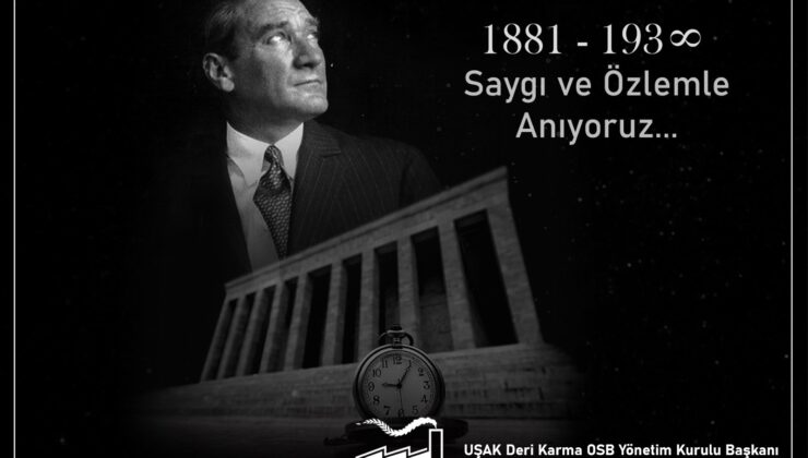 Uşak Deri Karma Organize Sanayi Bölgesi Yönetim Kurulu Başkanı Coşkun Güngör 10 Kasım Atatürk’ü Anma Günü mesajı