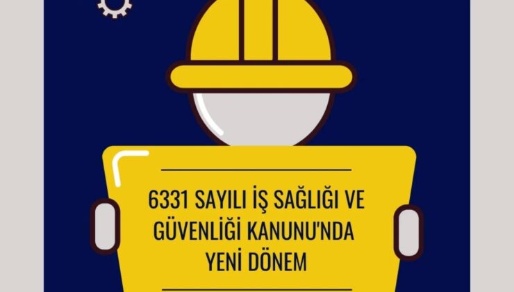 6331 Sayılı İş Sağlığı ve Güvenliği Kanunu Yürürlüğe Girdi