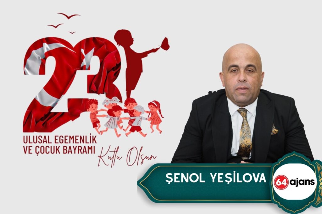 Gazeteci Şenol Yeşilova’dan 23 Nisan Ulusal Egemenlik ve Çocuk Bayramı Mesajı