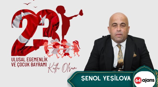 Gazeteci Şenol Yeşilova’dan 23 Nisan Ulusal Egemenlik ve Çocuk Bayramı Mesajı