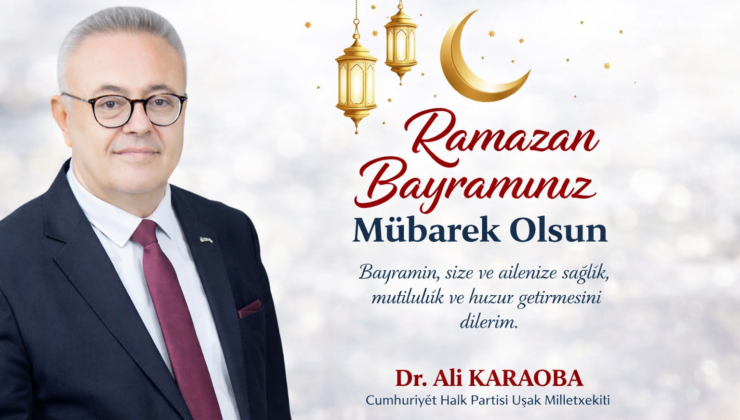 Uşak Milletvekili Dr. Ali Karaoba’dan Ramazan Bayramı Mesajı