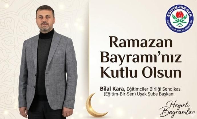 Eğitimciler Birliği Sendikası Uşak Şube Başkanı Bilal Kara’dan Ramazan Bayramı Mesajı