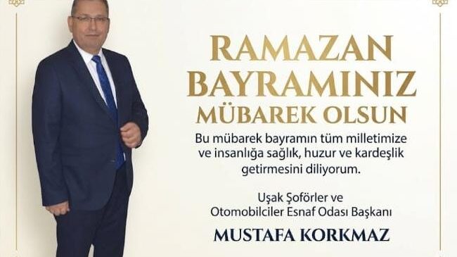 Uşak Şoförler ve Otomobilciler Esnaf Odası Başkanı Mustafa Korkmaz’dan Ramazan Bayramı Mesajı