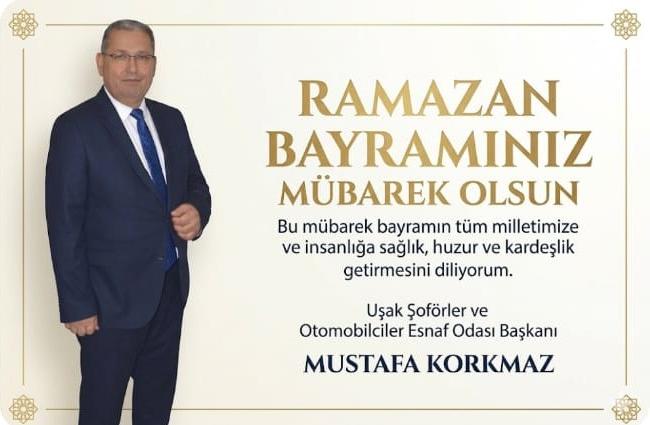 Uşak Şoförler ve Otomobilciler Esnaf Odası Başkanı Mustafa Korkmaz’dan Ramazan Bayramı Mesajı