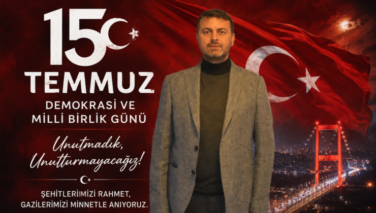 15 TEMMUZ’DA VATAN VE MİLLET DÜŞMANLARINA İZİN VERMEDİK, VERMEYECEĞİZ